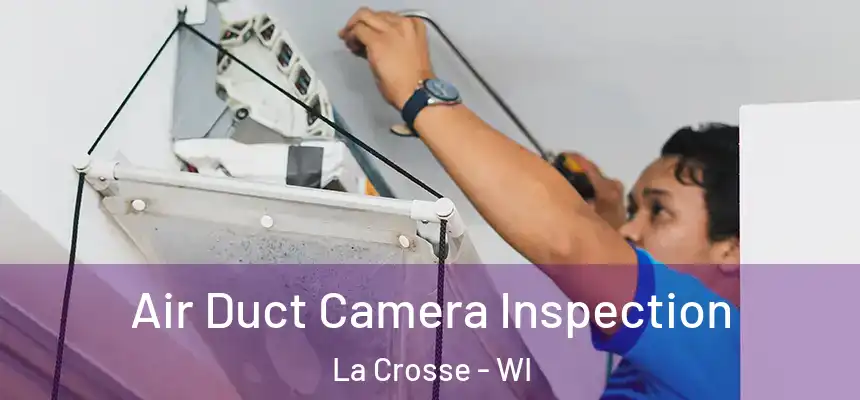 Air Duct Camera Inspection La Crosse - WI