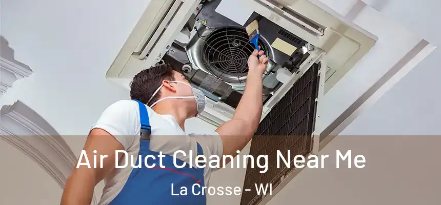  Air Duct Cleaning Near Me La Crosse - WI