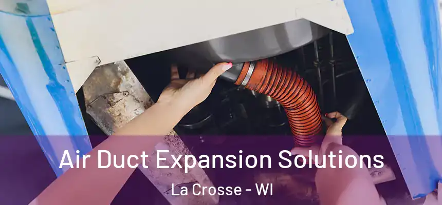  Air Duct Expansion Solutions La Crosse - WI