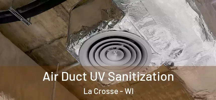Air Duct UV Sanitization La Crosse - WI