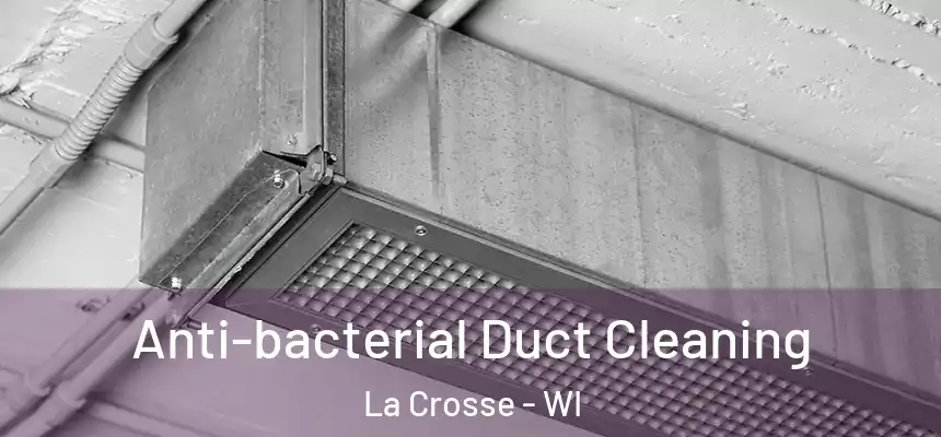  Anti-bacterial Duct Cleaning La Crosse - WI