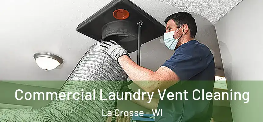 Commercial Laundry Vent Cleaning La Crosse - WI