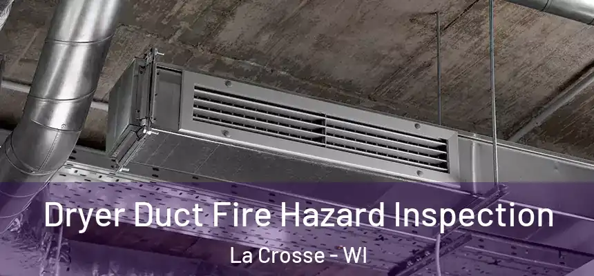 Dryer Duct Fire Hazard Inspection La Crosse - WI