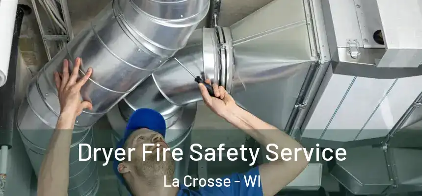  Dryer Fire Safety Service La Crosse - WI