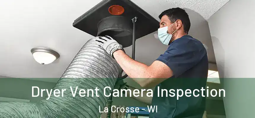 Dryer Vent Camera Inspection La Crosse - WI