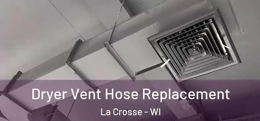 Dryer Vent Hose Replacement La Crosse - WI