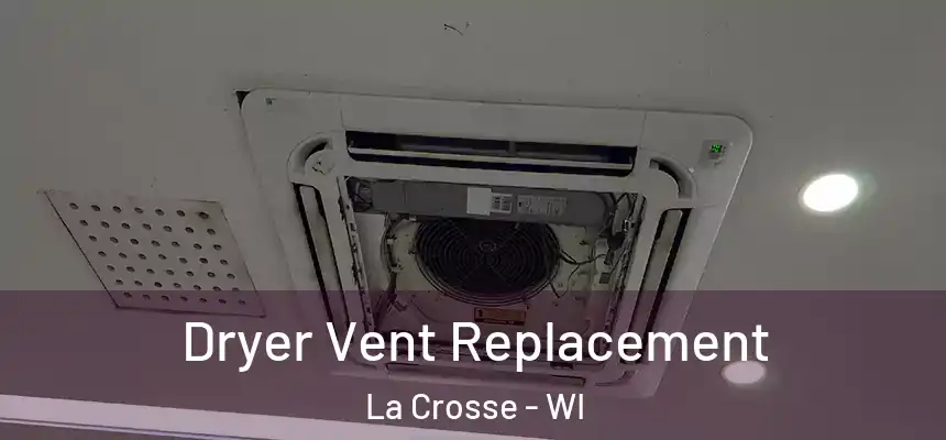  Dryer Vent Replacement La Crosse - WI