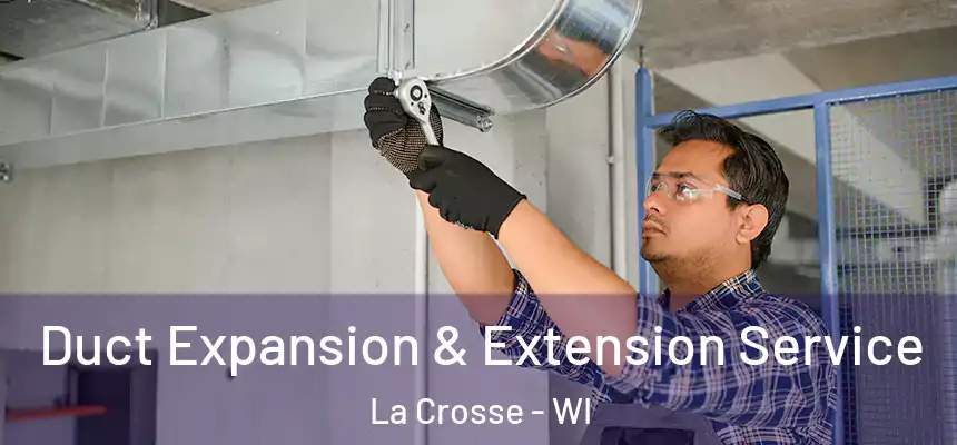 Duct Expansion & Extension Service La Crosse - WI