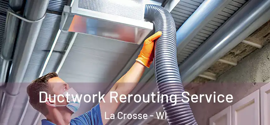  Ductwork Rerouting Service La Crosse - WI