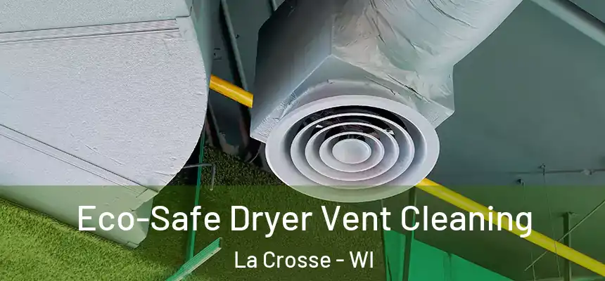  Eco-Safe Dryer Vent Cleaning La Crosse - WI