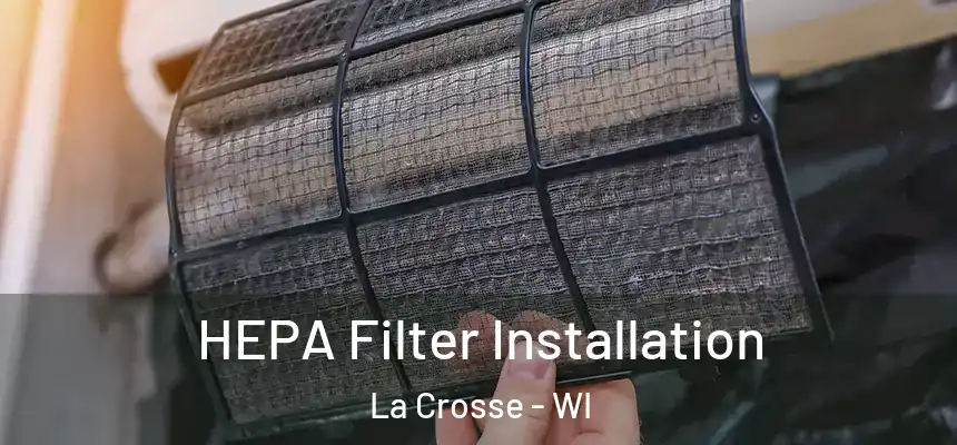  HEPA Filter Installation La Crosse - WI