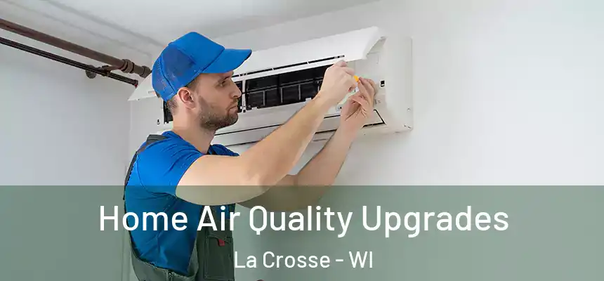  Home Air Quality Upgrades La Crosse - WI