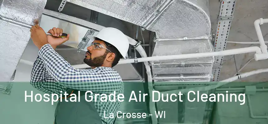  Hospital Grade Air Duct Cleaning La Crosse - WI