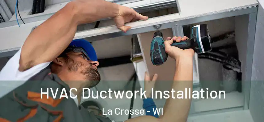  HVAC Ductwork Installation La Crosse - WI