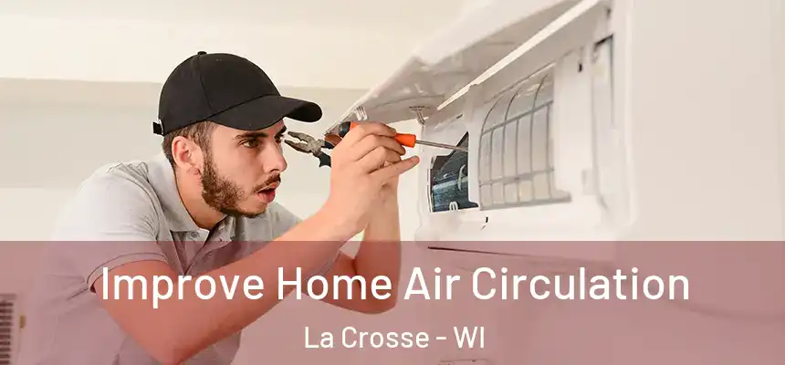 Improve Home Air Circulation La Crosse - WI