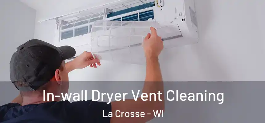 In-wall Dryer Vent Cleaning La Crosse - WI