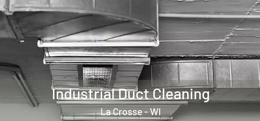 Industrial Duct Cleaning La Crosse - WI