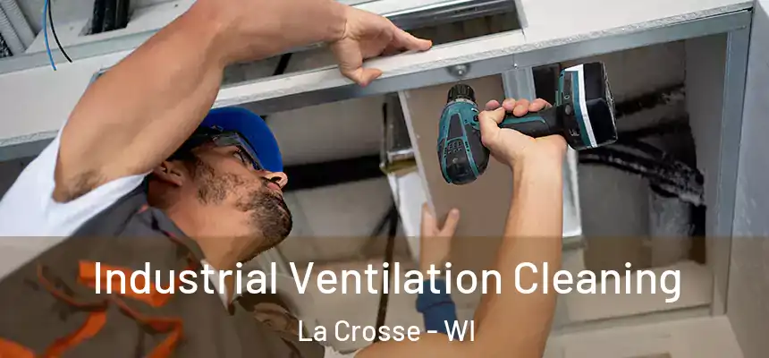 Industrial Ventilation Cleaning La Crosse - WI