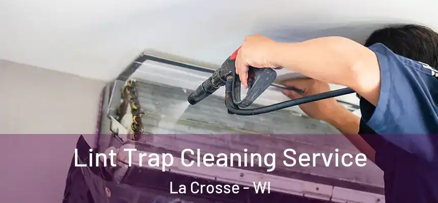 Lint Trap Cleaning Service La Crosse - WI