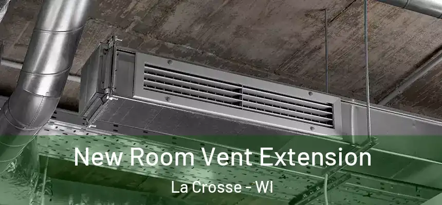New Room Vent Extension La Crosse - WI