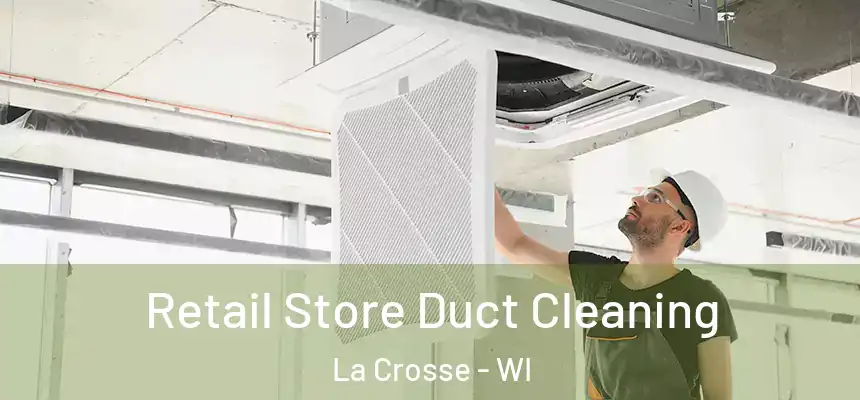 Retail Store Duct Cleaning La Crosse - WI
