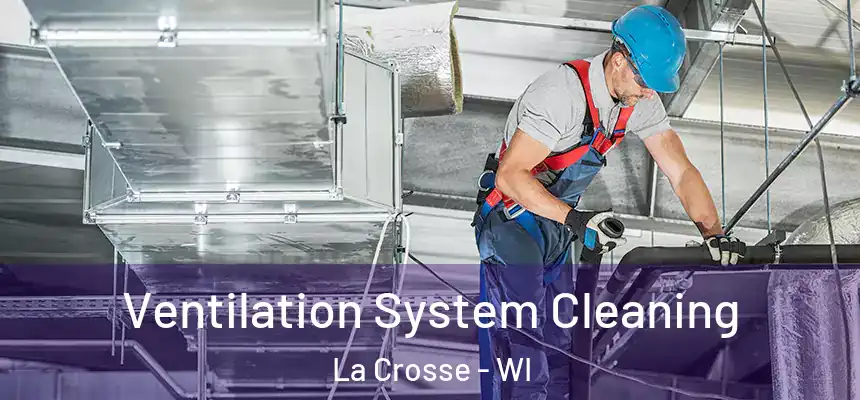  Ventilation System Cleaning La Crosse - WI